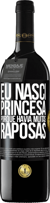 Envio grátis | Vinho tinto Edição RED MBE Reserva Eu nasci princesa porque havia muitas raposas Etiqueta Preta. Etiqueta personalizável Reserva 12 Meses Colheita 2014 Tempranillo