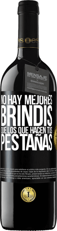 «No hay mejores brindis que los que hacen tus pestañas» Edición RED MBE Reserva