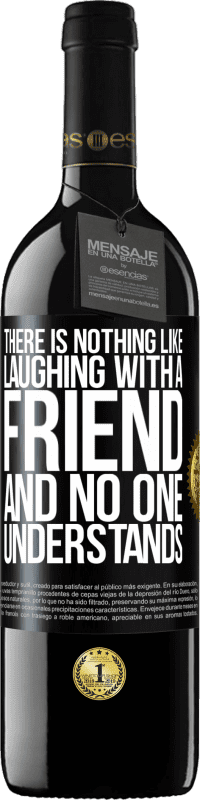 39,95 € | Red Wine RED Edition MBE Reserve There is nothing like laughing with a friend and no one understands Black Label. Customizable label Reserve 12 Months Harvest 2014 Tempranillo
