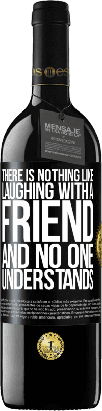 39,95 € | Red Wine RED Edition MBE Reserve There is nothing like laughing with a friend and no one understands Black Label. Customizable label Reserve 12 Months Harvest 2016 Tempranillo