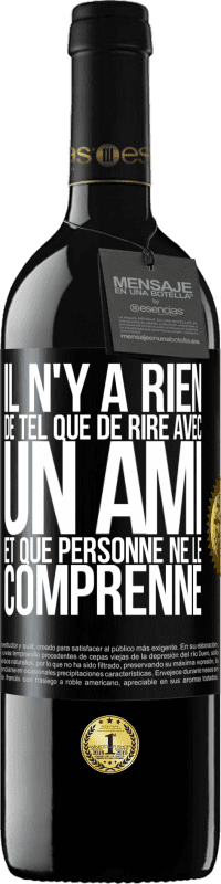 39,95 € Envoi gratuit | Vin rouge Édition RED MBE Réserve Il n'y a rien de tel que de rire avec un ami et que personne ne le comprenne Étiquette Noire. Étiquette personnalisable Réserve 12 Mois Récolte 2016 Tempranillo
