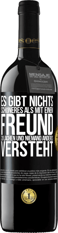 39,95 € | Rotwein RED Ausgabe MBE Reserve Es gibt nichts Schöneres als mit einem Freund zu lachen und niemand anderes versteht Schwarzes Etikett. Anpassbares Etikett Reserve 12 Monate Ernte 2015 Tempranillo