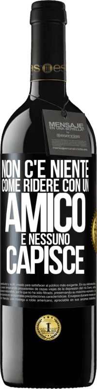 39,95 € Spedizione Gratuita | Vino rosso Edizione RED MBE Riserva Non c'è niente come ridere con un amico e nessuno capisce Etichetta Nera. Etichetta personalizzabile Riserva 12 Mesi Raccogliere 2016 Tempranillo