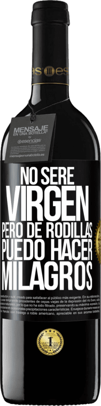 Envío gratis | Vino Tinto Edición RED MBE Reserva No seré virgen, pero de rodillas puedo hacer milagros Etiqueta Negra. Etiqueta personalizable Reserva 12 Meses Cosecha 2014 Tempranillo