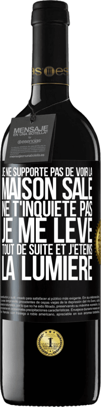 39,95 € | Vin rouge Édition RED MBE Réserve Je ne supporte pas de voir la maison sale. Ne t'inquiète pas, je me lève tout de suite et j'éteins la lumière Étiquette Noire. Étiquette personnalisable Réserve 12 Mois Récolte 2015 Tempranillo