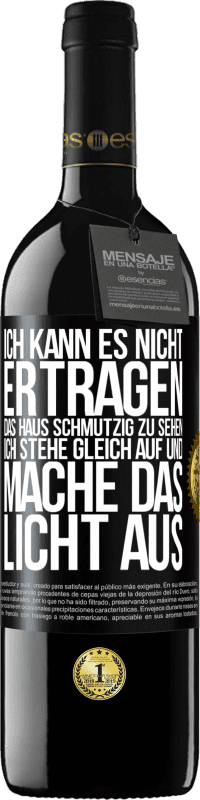 39,95 € | Rotwein RED Ausgabe MBE Reserve Ich kann es nicht ertragen, das Haus schmutzig zu sehen. Ich stehe gleich auf und mache das Licht aus Schwarzes Etikett. Anpassbares Etikett Reserve 12 Monate Ernte 2014 Tempranillo