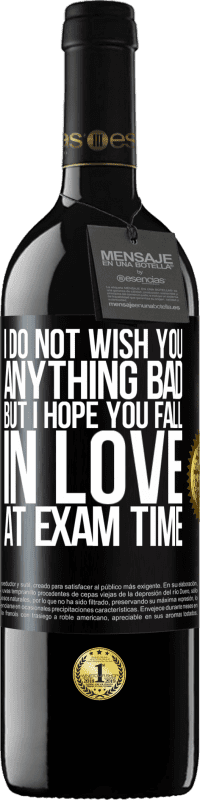 Free Shipping | Red Wine RED Edition MBE Reserve I do not wish you anything bad, but I hope you fall in love at exam time Black Label. Customizable label Reserve 12 Months Harvest 2014 Tempranillo