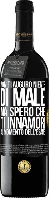 Spedizione Gratuita | Vino rosso Edizione RED MBE Riserva Non ti auguro niente di male, ma spero che ti innamori al momento dell'esame Etichetta Nera. Etichetta personalizzabile Riserva 12 Mesi Raccogliere 2014 Tempranillo