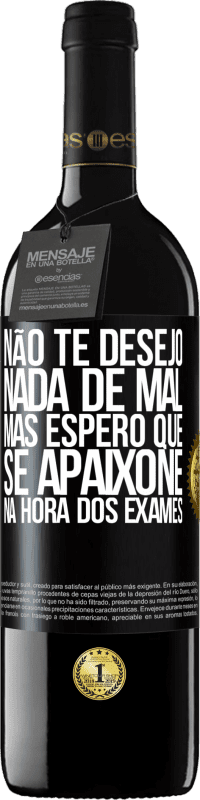 Envio grátis | Vinho tinto Edição RED MBE Reserva Não te desejo nada de mal, mas espero que se apaixone na hora dos exames Etiqueta Preta. Etiqueta personalizável Reserva 12 Meses Colheita 2014 Tempranillo