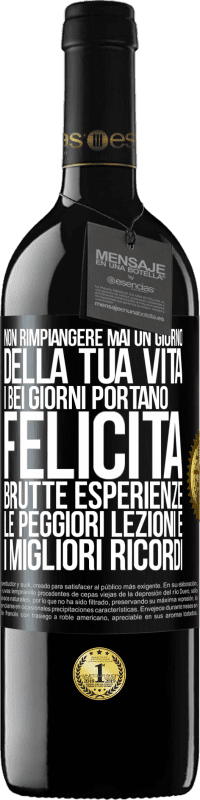 39,95 € | Vino rosso Edizione RED MBE Riserva Non rimpiangere mai un giorno della tua vita. I bei giorni portano felicità, brutte esperienze, le peggiori lezioni e i Etichetta Nera. Etichetta personalizzabile Riserva 12 Mesi Raccogliere 2015 Tempranillo