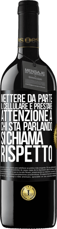 Spedizione Gratuita | Vino rosso Edizione RED MBE Riserva Mettere da parte il cellulare e prestare attenzione a chi sta parlando si chiama RISPETTO Etichetta Nera. Etichetta personalizzabile Riserva 12 Mesi Raccogliere 2014 Tempranillo