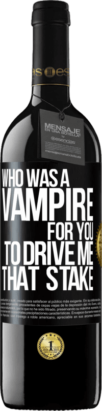 Free Shipping | Red Wine RED Edition MBE Reserve Who was a vampire for you to drive me that stake Black Label. Customizable label Reserve 12 Months Harvest 2014 Tempranillo