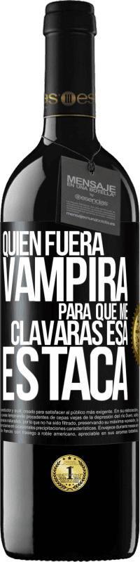 «Quién fuera vampira para que me clavaras esa estaca» Edición RED MBE Reserva