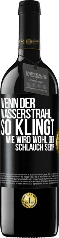 39,95 € Kostenloser Versand | Rotwein RED Ausgabe MBE Reserve Wenn der Wasserstrahl so klingt, wie wird wohl der Schlauch sein? Schwarzes Etikett. Anpassbares Etikett Reserve 12 Monate Ernte 2016 Tempranillo