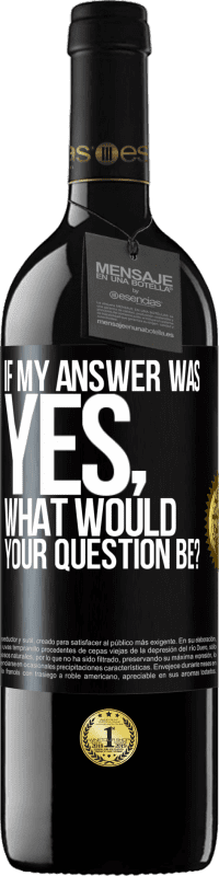 Free Shipping | Red Wine RED Edition MBE Reserve If my answer was Yes, what would your question be? Black Label. Customizable label Reserve 12 Months Harvest 2014 Tempranillo