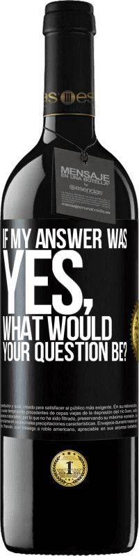 39,95 € Free Shipping | Red Wine RED Edition MBE Reserve If my answer was Yes, what would your question be? Black Label. Customizable label Reserve 12 Months Harvest 2016 Tempranillo