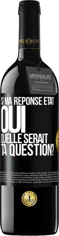 Envoi gratuit | Vin rouge Édition RED MBE Réserve Si ma réponse était Oui, quelle serait ta question? Étiquette Noire. Étiquette personnalisable Réserve 12 Mois Récolte 2014 Tempranillo