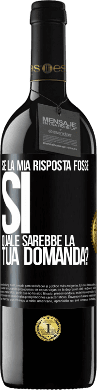 Spedizione Gratuita | Vino rosso Edizione RED MBE Riserva Se la mia risposta fosse Sì, quale sarebbe la tua domanda? Etichetta Nera. Etichetta personalizzabile Riserva 12 Mesi Raccogliere 2014 Tempranillo