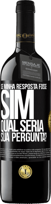 Envio grátis | Vinho tinto Edição RED MBE Reserva Se minha resposta fosse Sim, qual seria sua pergunta? Etiqueta Preta. Etiqueta personalizável Reserva 12 Meses Colheita 2014 Tempranillo