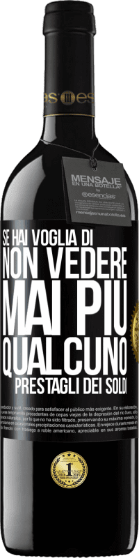 Spedizione Gratuita | Vino rosso Edizione RED MBE Riserva Se hai voglia di non vedere mai più qualcuno ... prestagli dei soldi Etichetta Nera. Etichetta personalizzabile Riserva 12 Mesi Raccogliere 2014 Tempranillo