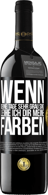 Kostenloser Versand | Rotwein RED Ausgabe MBE Reserve Wenn deine Tage sehr grau sind, leihe ich dir meine Farben Schwarzes Etikett. Anpassbares Etikett Reserve 12 Monate Ernte 2014 Tempranillo