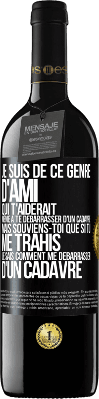 «Je suis de ce genre d'ami qui t'aiderait même à te débarrasser d'un cadavre, mais souviens-toi que si tu me trahis… je sais comm» Édition RED MBE Réserve