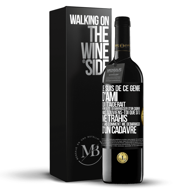 39,95 € Envoi gratuit | Vin rouge Édition RED MBE Réserve Je suis de ce genre d'ami qui t'aiderait même à te débarrasser d'un cadavre, mais souviens-toi que si tu me trahis… je sais comm Étiquette Noire. Étiquette personnalisable Réserve 12 Mois Récolte 2016 Tempranillo