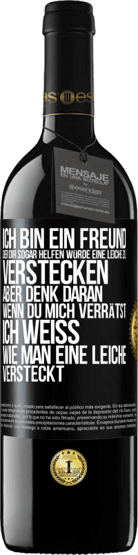 39,95 € Kostenloser Versand | Rotwein RED Ausgabe MBE Reserve Ich bin ein Freund, der Dir sogar helfen würde, eine Leiche zu verstecken, aber denk daran, wenn du mich verrätst ... Ich weiß, Schwarzes Etikett. Anpassbares Etikett Reserve 12 Monate Ernte 2014 Tempranillo