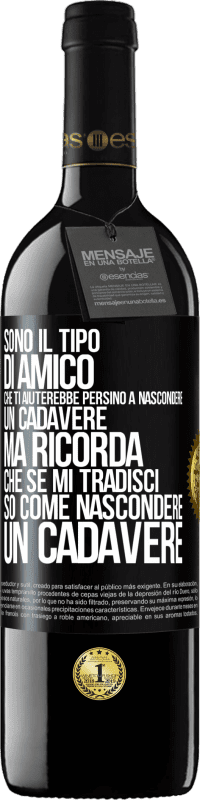 39,95 € Spedizione Gratuita | Vino rosso Edizione RED MBE Riserva Sono il tipo di amico che ti aiuterebbe persino a nascondere un cadavere, ma ricorda che se mi tradisci ... so come Etichetta Nera. Etichetta personalizzabile Riserva 12 Mesi Raccogliere 2014 Tempranillo