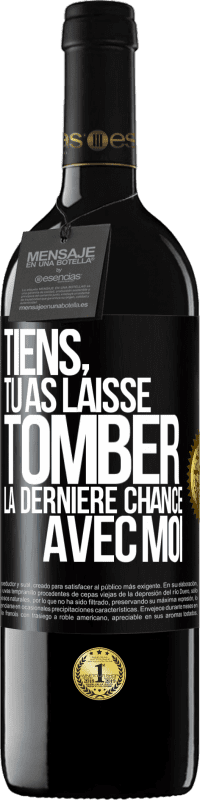 39,95 € | Vin rouge Édition RED MBE Réserve Tiens, tu as laissé tomber la dernière chance avec moi Étiquette Noire. Étiquette personnalisable Réserve 12 Mois Récolte 2015 Tempranillo