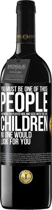 39,95 € | Red Wine RED Edition MBE Reserve You must be one of those people that when you played hide and seek with the other children, no one would look for you Black Label. Customizable label Reserve 12 Months Harvest 2016 Tempranillo