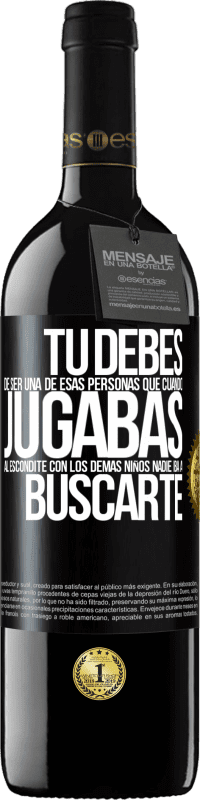 39,95 € | Vino Tinto Edición RED MBE Reserva Tú debes de ser una de esas personas que cuando jugabas al escondite con los demás niños nadie iba a buscarte Etiqueta Negra. Etiqueta personalizable Reserva 12 Meses Cosecha 2016 Tempranillo