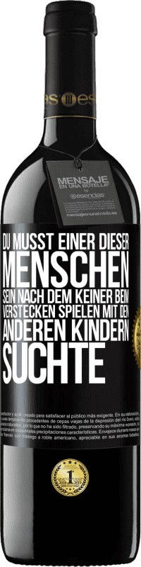 39,95 € | Rotwein RED Ausgabe MBE Reserve Du musst einer dieser Menschen sein, nach dem keiner beim Verstecken spielen mit den anderen Kindern suchte Schwarzes Etikett. Anpassbares Etikett Reserve 12 Monate Ernte 2016 Tempranillo
