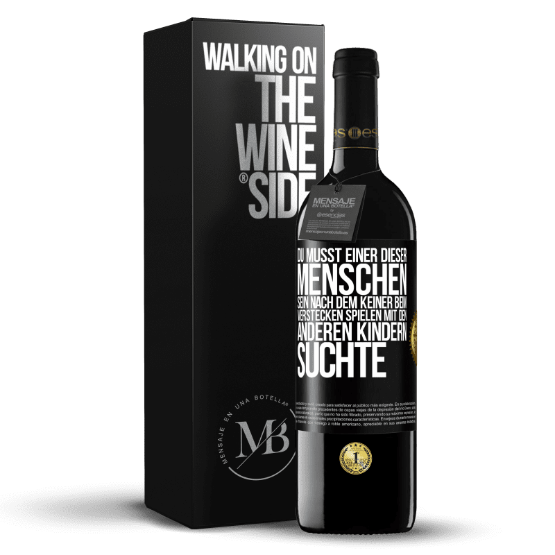 39,95 € Kostenloser Versand | Rotwein RED Ausgabe MBE Reserve Du musst einer dieser Menschen sein, nach dem keiner beim Verstecken spielen mit den anderen Kindern suchte Schwarzes Etikett. Anpassbares Etikett Reserve 12 Monate Ernte 2014 Tempranillo