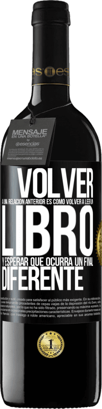 Envío gratis | Vino Tinto Edición RED MBE Reserva Volver a una relación anterior es como volver a leer un libro y esperar que ocurra un final diferente Etiqueta Negra. Etiqueta personalizable Reserva 12 Meses Cosecha 2014 Tempranillo