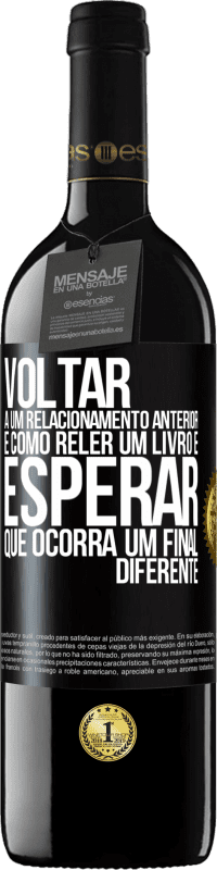 Envio grátis | Vinho tinto Edição RED MBE Reserva Voltar a um relacionamento anterior é como reler um livro e esperar que ocorra um final diferente Etiqueta Preta. Etiqueta personalizável Reserva 12 Meses Colheita 2014 Tempranillo