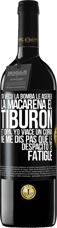 39,95 € | Vin rouge Édition RED MBE Réserve J'ai vécu La bomba; le Aserejé; La Macarena; El Tiburon; et Opá, yo viacé un corrá. Ne me dis pas que le Despacito te fatigue Étiquette Noire. Étiquette personnalisable Réserve 12 Mois Récolte 2016 Tempranillo