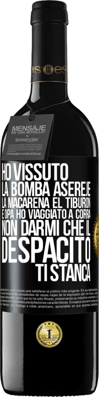 39,95 € Spedizione Gratuita | Vino rosso Edizione RED MBE Riserva Ho vissuto La bomba, Aserejé, La Macarena, El Tiburon e Opá, ho viaggiato a corrá. Non darmi che il Despacito ti stanca Etichetta Nera. Etichetta personalizzabile Riserva 12 Mesi Raccogliere 2014 Tempranillo