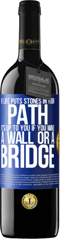 «If life puts stones in your path, it's up to you if you make a wall or a bridge» RED Edition Crianza 6 Months