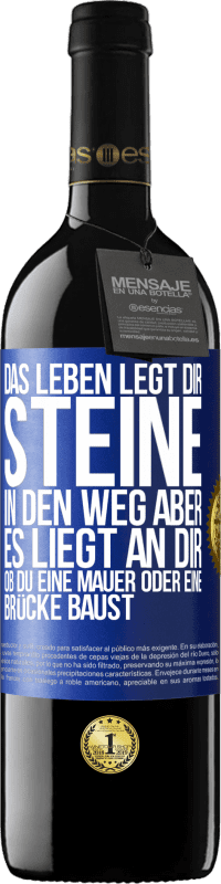 39,95 € | Rotwein RED Ausgabe MBE Reserve Das Leben legt dir Steine in den Weg, aber es liegt an dir, ob du eine Mauer oder eine Brücke baust Blaue Markierung. Anpassbares Etikett Reserve 12 Monate Ernte 2015 Tempranillo