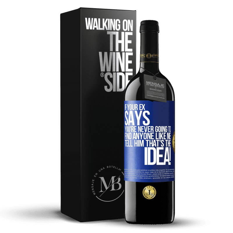 24,95 € Free Shipping | Red Wine RED Edition Crianza 6 Months If your ex says you're never going to find anyone like me tell him that's the idea! Blue Label. Customizable label Aging in oak barrels 6 Months Harvest 2019 Tempranillo