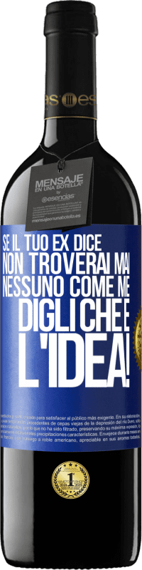 39,95 € | Vino rosso Edizione RED MBE Riserva Se il tuo ex dice non troverai mai nessuno come me, digli che è l'idea! Etichetta Blu. Etichetta personalizzabile Riserva 12 Mesi Raccogliere 2016 Tempranillo