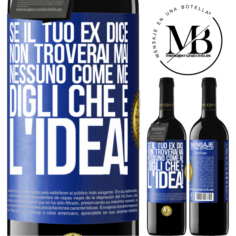 39,95 € Spedizione Gratuita | Vino rosso Edizione RED MBE Riserva Se il tuo ex dice non troverai mai nessuno come me, digli che è l'idea! Etichetta Blu. Etichetta personalizzabile Riserva 12 Mesi Raccogliere 2015 Tempranillo