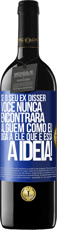 39,95 € Envio grátis | Vinho tinto Edição RED MBE Reserva Se o seu ex disser você nunca encontrará alguém como eu, diga a ele que é essa a idéia! Etiqueta Azul. Etiqueta personalizável Reserva 12 Meses Colheita 2015 Tempranillo