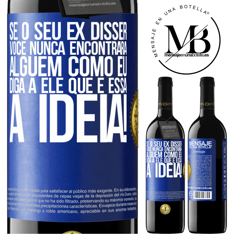 39,95 € Envio grátis | Vinho tinto Edição RED MBE Reserva Se o seu ex disser você nunca encontrará alguém como eu, diga a ele que é essa a idéia! Etiqueta Azul. Etiqueta personalizável Reserva 12 Meses Colheita 2015 Tempranillo