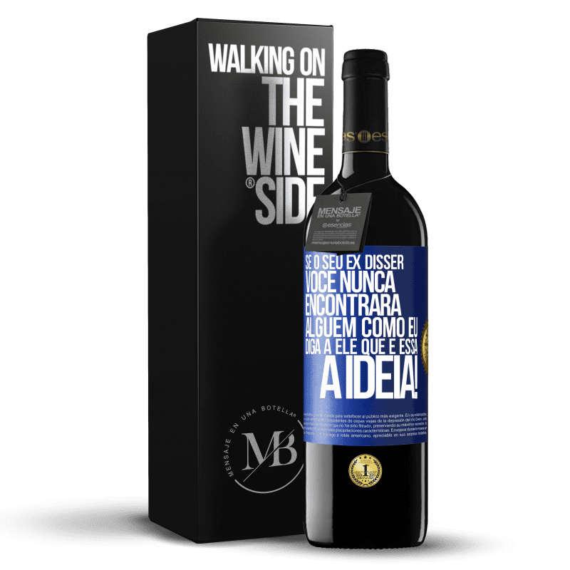 39,95 € Envio grátis | Vinho tinto Edição RED MBE Reserva Se o seu ex disser você nunca encontrará alguém como eu, diga a ele que é essa a idéia! Etiqueta Azul. Etiqueta personalizável Reserva 12 Meses Colheita 2015 Tempranillo