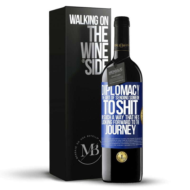 39,95 € Free Shipping | Red Wine RED Edition MBE Reserve Diplomacy. The art of sending someone to shit in such a way that he is looking forward to the journey Blue Label. Customizable label Reserve 12 Months Harvest 2014 Tempranillo