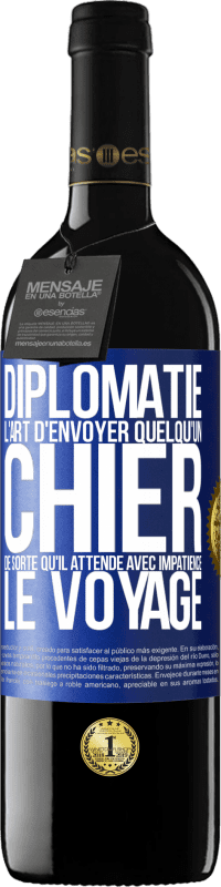 39,95 € | Vin rouge Édition RED MBE Réserve Diplomatie. L'art d'envoyer quelqu'un chier de sorte qu'il attende avec impatience le voyage Étiquette Bleue. Étiquette personnalisable Réserve 12 Mois Récolte 2016 Tempranillo