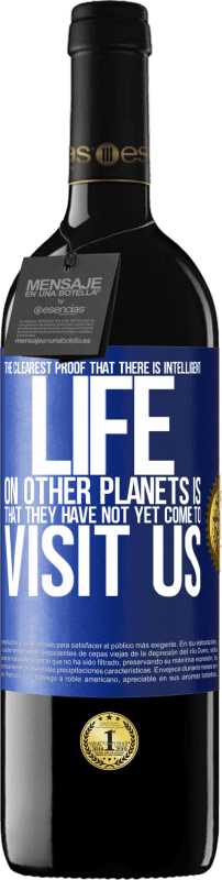 39,95 € | Red Wine RED Edition MBE Reserve The clearest proof that there is intelligent life on other planets is that they have not yet come to visit us Blue Label. Customizable label Reserve 12 Months Harvest 2014 Tempranillo