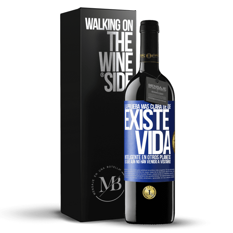 39,95 € Envío gratis | Vino Tinto Edición RED MBE Reserva La prueba más clara de que existe vida inteligente en otros planetas es que aún no han venido a visitarnos Etiqueta Azul. Etiqueta personalizable Reserva 12 Meses Cosecha 2015 Tempranillo